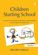 Children Starting School: A Guide to Successful Transitions and Transfers for Teachers and Assistants