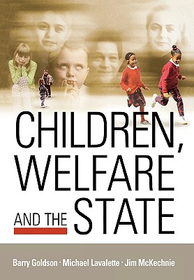 Children, Welfare and the State - Goldson, Barry, Professor (Editor), and Lavalette, Michael, Dr. (Editor), and McKechnie, Jim, Professor (Editor)