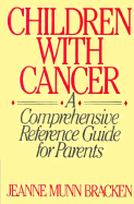 Children with Cancer: A Comprehensive Reference Guide for Parents