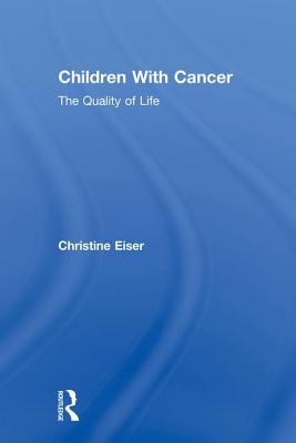 Children With Cancer: The Quality of Life - Eiser, Christine