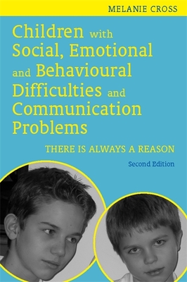 Children with Social, Emotional and Behavioural Difficulties and Communication Problems: There Is Always a Reason - Cross, Melanie