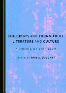 Children's and Young Adult Literature and Culture: A Mosaic of Criticism