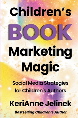 Children's Book Marketing Magic: Social Media Strategies for Children's Authors - Publishing, Sloth Dreams (Contributions by), and Jelinek, Kerianne