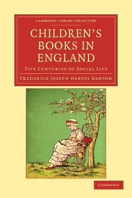 Children's Books in England: Five Centuries of Social Life - Darton, Frederick Joseph Harvey