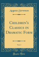 Children's Classics in Dramatic Form, Vol. 3 (Classic Reprint)