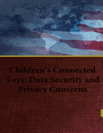 Children's Connected Toys: Data Security and Privacy Concerns