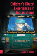 Children's Digital Experiences in Indian Slums: Technologies, Identities, and Jugaad