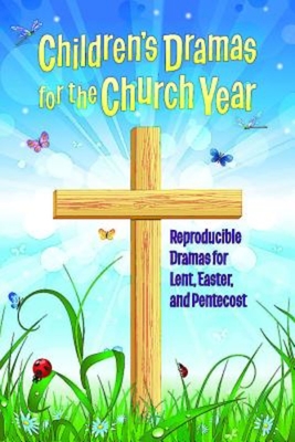 Children's Dramas for the Church Year: Reproducible Dramas for Lent, Easter and Pentecost - Miller, Linda Ray
