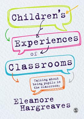 Children's experiences of classrooms: Talking about being pupils in the classroom - Hargreaves, Eleanore