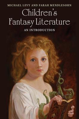 Children's Fantasy Literature: An Introduction - Levy, Michael, and Mendlesohn, Farah
