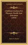 Children's Gardens For Pleasure, Health And Education (1910)