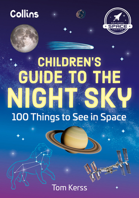 Children's Guide to the Night Sky: 100 Things to See in Space - Kerss, Tom, and Collins Kids