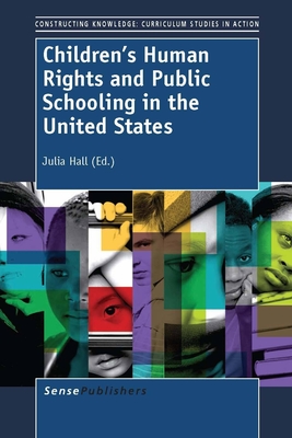 Children's Human Rights and Public Schooling in the United States - Hall, Julia