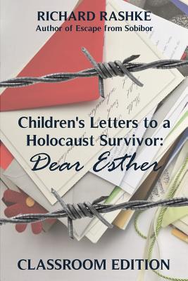 Children's Letters to a Holocaust Survivor: Dear Esther: Classroom Edition - Rashke, Richard