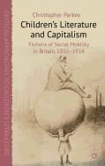 Children's Literature and Capitalism: Fictions of Social Mobility in Britain, 1850-1914