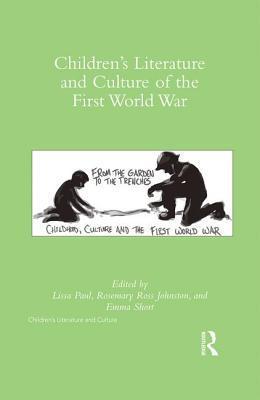 Children's Literature and Culture of the First World War - Paul, Lissa (Editor), and Johnston, Rosemary R (Editor), and Short, Emma (Editor)