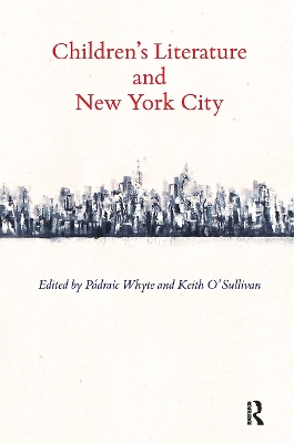 Children's Literature and New York City - Whyte, Padraic (Editor), and O'Sullivan, Keith (Editor)