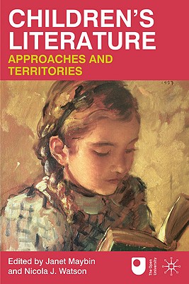 Children's Literature: Approaches and Territories - Maybin, Janet, and Watson, Nicola J