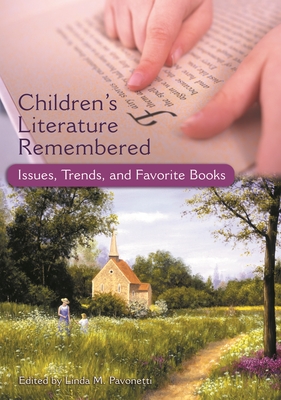 Children's Literature Remembered: Issues, Trends, and Favorite Books - Pavonetti, Linda