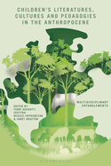 Children's Literatures, Cultures, and Pedagogies in the Anthropocene: Multidisciplinary Entanglements