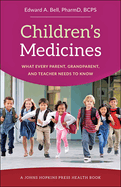 Children's Medicines: What Every Parent, Grandparent, and Teacher Needs to Know