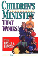 Children's Ministry That Works!: The Basics and Beyond - Roehlkepartain, Jolene L (Editor)