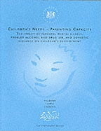 Children's Needs, Parenting Capacity: The Impact of Parental Mental Illness, Problem Alcohol and Drug Use and Domestic Violence on Children's Development