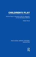 Children's Play and Its Place in Education: With an Appendix on the Montessori Method