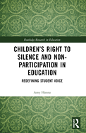 Children's Right to Silence and Non-Participation in Education: Redefining Student Voice