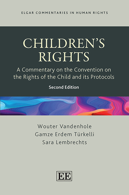 Children's Rights: A Commentary on the Convention on the Rights of the Child and Its Protocols: Second Edition - Vandenhole, Wouter, and Erdem Trkelli, Gamze, and Lembrechts, Sara