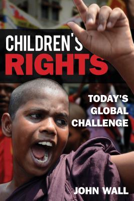 Children's Rights: Today's Global Challenge - Wall, John