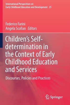 Children's Self-Determination in the Context of Early Childhood Education and Services: Discourses, Policies and Practices - Farini, Federico (Editor), and Scollan, Angela (Editor)