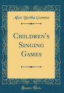 Children's Singing Games (Classic Reprint)