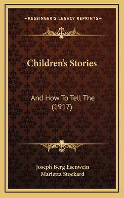 Children's Stories: And How to Tell the (1917) - Esenwein, Joseph Berg, and Stockard, Marietta