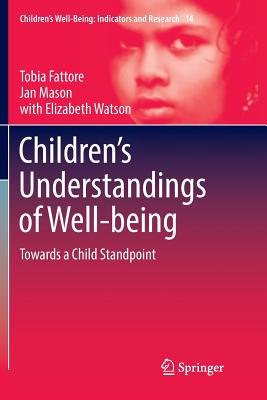 Children's Understandings of Well-Being: Towards a Child Standpoint - Fattore, Tobia, and Mason, Jan, and Watson, Elizabeth