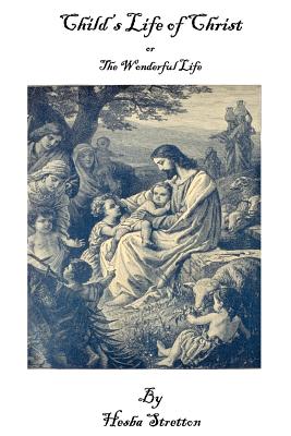 Child's Life of Christ or the Wonderful Life - Stretton, Hesba
