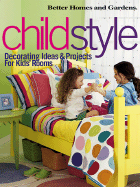 Childstyle: Decorating Ideas & Projects for Kids' Rooms - Better Homes and Gardens (Editor), and Tincher-Durik, Amy (Editor)