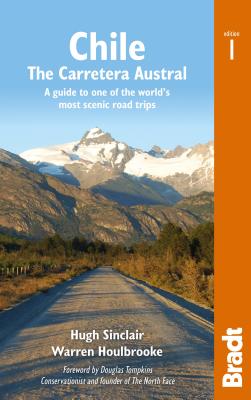 Chile: Carretera Austral: A guide to one of the world's most scenic road trips - Houlbrooke, Warren, and Sinclair, Hugh, and Tompkins, Douglas (Foreword by)