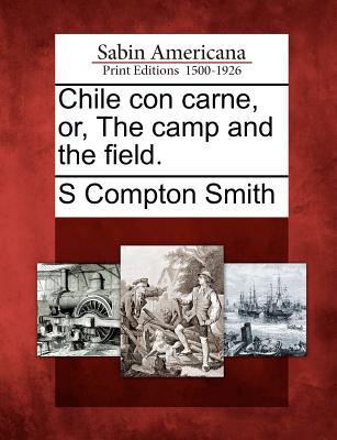 Chile Con Carne, Or, the Camp and the Field. - Smith, S Compton