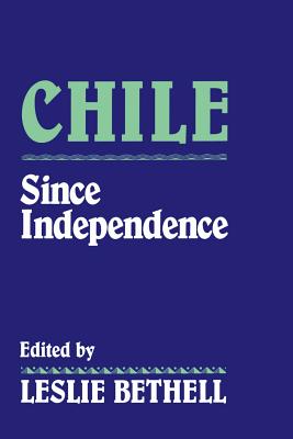 Chile Since Independence - Bethell, Leslie (Editor)