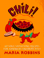 Chili!: 60 Soul Satisfying Recipes for America's Favorite Dish - Robbins, Maria Polushkin