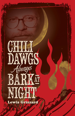 Chili Dawgs Always Bark at Night - Grizzard, Lewis
