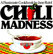 Chili Madness: A Passionate Cookbook - Butel, Jane, and Darvin, Jerry (Photographer)