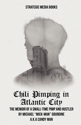 Chili Pimping in Atlantic City: The Memoir of a Small-Time Pimp - Gourdine, Michael Mick-Man, and Chepesiuk, J Ron (Editor)