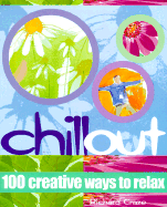 Chill Out: 100 Creative Ways to Relax
