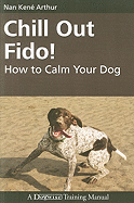 Chill Out Fido!: How to Calm Your Dog
