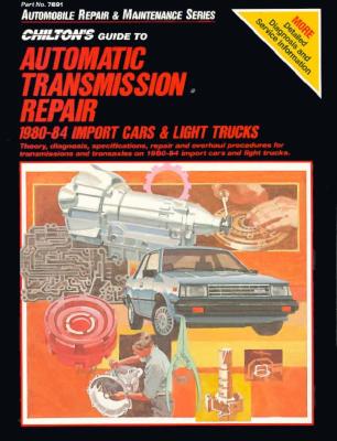 Chilton's guide to automatic transmission repair 80-84 import cars and light trucks. - 