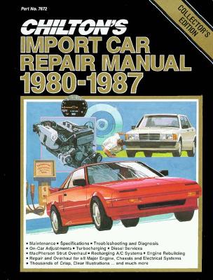 Chilton's Import Car Repair Manual, 1980-87 - Perennial Edition - Chilton Automotive Books, and The Nichols/Chilton, and Chilton, (Chilton)