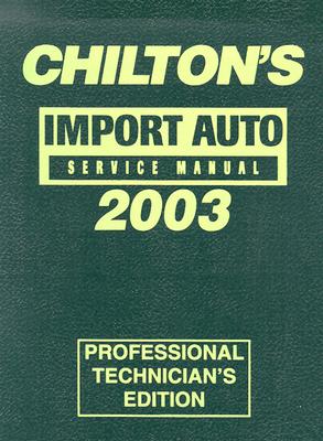 Chilton's Import Service Manual 1999-2003 - Chilton Automotive Books, and Chilton