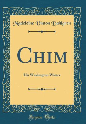 Chim: His Washington Winter (Classic Reprint) - Dahlgren, Madeleine Vinton